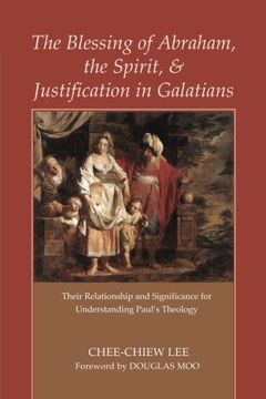 portada The Blessing of Abraham, the Spirit, and Justification in Galatians: Their Relationship and Significance for Understanding Paul's Theology (en Inglés)