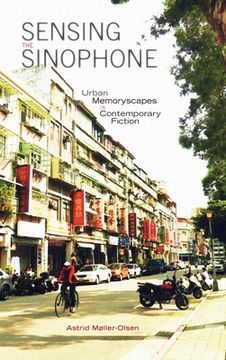 portada Sensing the Sinophone: Urban Memoryscapes in Contemporary Fiction