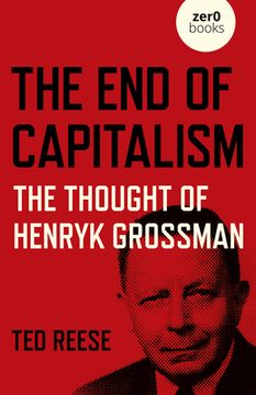 portada The End of Capitalism: The Thought of Henryk Grossman (en Inglés)