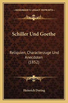 portada Schiller Und Goethe: Reliquien, Characterzuge Und Anecdoten (1852) (in German)