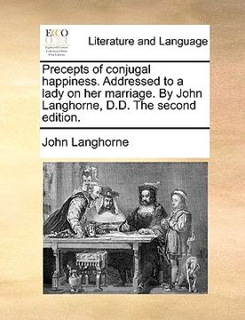 portada precepts of conjugal happiness. addressed to a lady on her marriage. by john langhorne, d.d. the second edition. (in English)