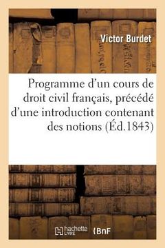 portada Programme d'Un Cours de Droit Civil Français, Précédé d'Une Introduction Contenant Des Notions (en Francés)