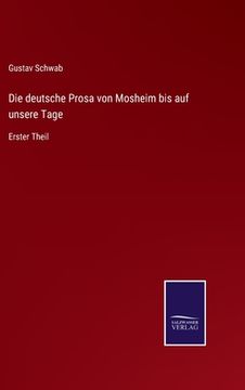 portada Die deutsche Prosa von Mosheim bis auf unsere Tage: Erster Theil