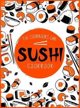 portada Sushi Cookbook: The Step-by-Step Sushi Guide for beginners with easy to follow, healthy, and Tasty recipes. How to Make Sushi at Home (en Inglés)