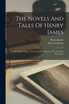 portada The Novels And Tales Of Henry James: The Aspern Papers. The Turn Of The Screw. The Liar. The Two Faces (en Inglés)