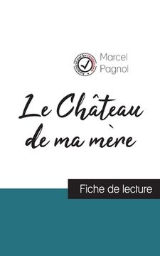 portada Le Château de ma mère de Marcel Pagnol (fiche de lecture et analyse complète de l'oeuvre) (in French)
