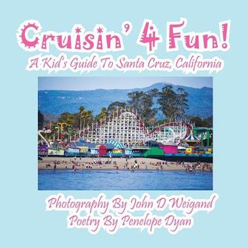 portada Cruisin' 4 Fun! a Kid's Guide to Santa Cruz, California (en Inglés)