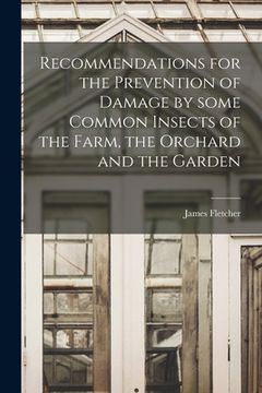 portada Recommendations for the Prevention of Damage by Some Common Insects of the Farm, the Orchard and the Garden [microform] (en Inglés)