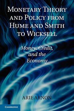 portada Monetary Theory and Policy From Hume and Smith to Wicksell: Money, Credit, and the Economy (Historical Perspectives on Modern Economics) 