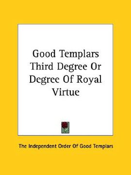 portada good templars third degree or degree of royal virtue (in English)