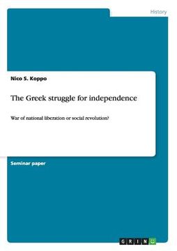 portada The Greek struggle for independence: War of national liberation or social revolution? (in English)