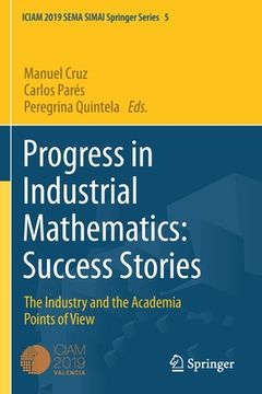 portada Progress in Industrial Mathematics: Success Stories: The Industry and the Academia Points of View (in English)