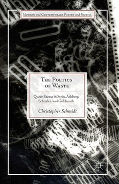 portada The Poetics of Waste: Queer Excess in Stein, Ashbery, Schuyler, and Goldsmith (en Inglés)