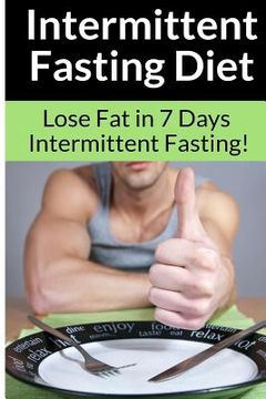 portada Intermittent Fasting Diet - Chris Smith: The Best Guide To: Get in Shape and Lose Fat in 7 Days with this Incredible Weight Loss Intermittent Fasting (en Inglés)