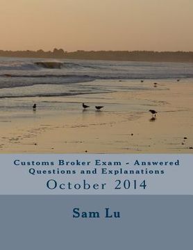 portada Customs Broker Exam - Answered Questions and Explanations: October 2014 (en Inglés)