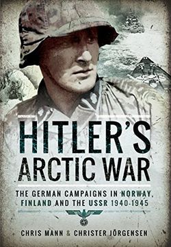 portada Hitler's Arctic War: The German Campaigns in Norway, Finland and the USSR 1940-1945