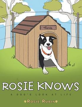 portada Rosie Knows: A Dog's Look at Life (en Inglés)