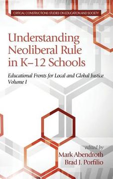 portada Understanding Neoliberal Rule in K-12 Schools: Educational Fronts for Local and Global Justice (HC)