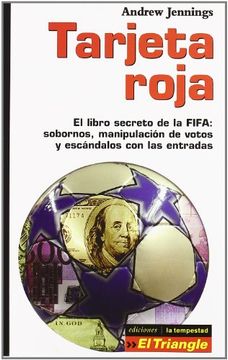 portada Tarjeta Roja: El Libro Secreto de la Fifa (Sobornos, Manipulacion de Votos y Escandalos con las Entradas)