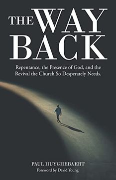 portada The way Back: Repentance, the Presence of God, and the Revival the Church so Desperately Needs. (in English)