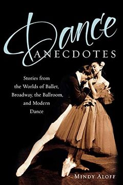 portada Dance Anecdotes: Stories From the Worlds of Ballet, Broadway, the Ballroom, and Modern Dance (en Inglés)