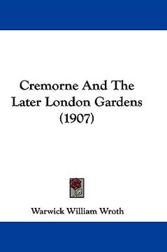 portada cremorne and the later london gardens (1907) (en Inglés)