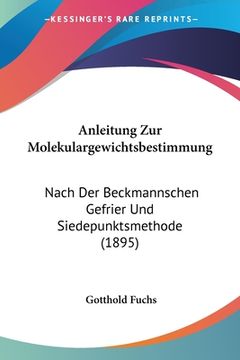 portada Anleitung Zur Molekulargewichtsbestimmung: Nach Der Beckmannschen Gefrier Und Siedepunktsmethode (1895) (in German)