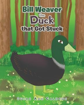 portada Bill Weaver the Duck that Got Stuck (en Inglés)