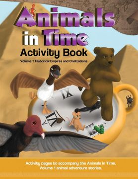 portada Animals in Time, Volume 1 Activity Book: Historical Empires and Civilizations (en Inglés)