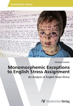 portada Monomorphemic Exceptions to English Stress Assignment: An Analysis of English Noun Stress