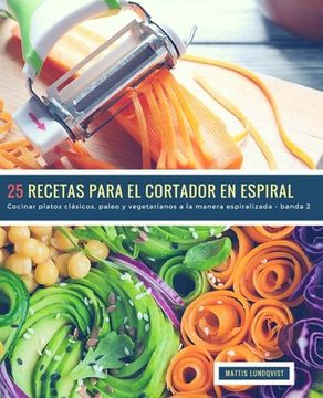 portada 25 Recetas para el Cortador en Espiral - banda 2: Cocinar platos clásicos, paleo y vegetarianos a la manera espiralizada