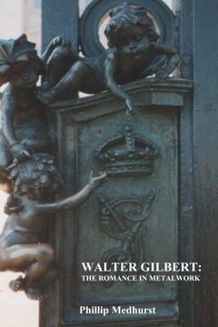 portada Walter Gilbert: The Romance in Metalwork: An annotated inventory of works by architectural sculptor Walter Gilbert and associates