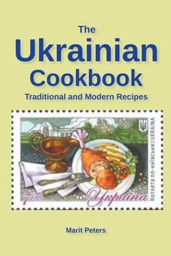The Ukrainian Cookbook Traditional and Modern Recipes (en Inglés)