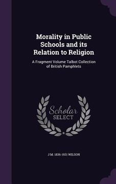 portada Morality in Public Schools and its Relation to Religion: A Fragment Volume Talbot Collection of British Pamphlets (in English)