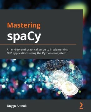 portada Mastering Spacy: An End-To-End Practical Guide to Implementing nlp Applications Using the Python Ecosystem 