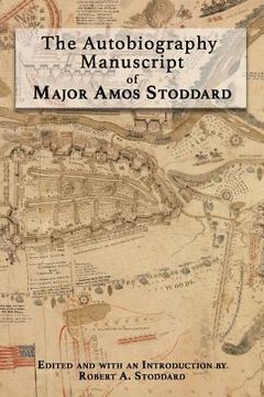 portada The Autobiography Manuscript of Major Amos Stoddard: Edited and with an Introduction by Robert A. Stoddard (in English)