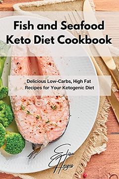 portada Fish and Seafood Keto Diet Cookbook: Delicious Low-Carbs, High fat Recipes for Your Ketogenic Diet (en Inglés)