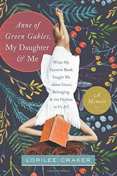 portada Anne of Green Gables, My Daughter, and Me: What My Favorite Book Taught Me about Grace, Belonging, and the Orphan in Us All