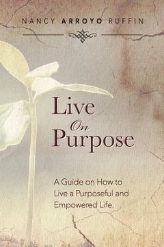 portada Live On Purpose: A Guide on How to Live A Purposeful and Empowered Life (en Inglés)