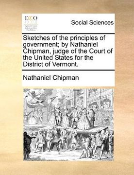 portada sketches of the principles of government; by nathaniel chipman, judge of the court of the united states for the district of vermont. (en Inglés)