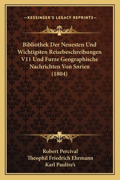 portada Bibliothek Der Neuesten Und Wichtigsten Reisebeschreibungen V11 Und Furze Geographische Nachrichten Von Snrien (1804) (en Alemán)