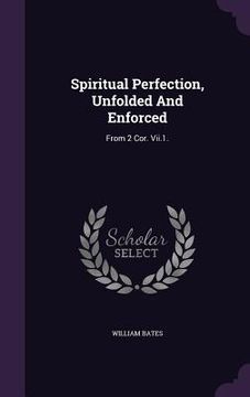 portada Spiritual Perfection, Unfolded And Enforced: From 2 Cor. Vii.1. (en Inglés)