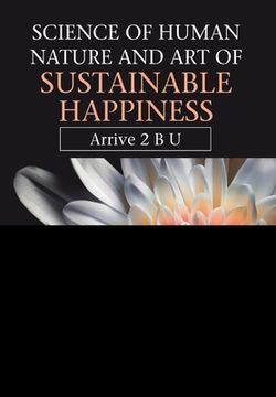 portada Science of Human Nature and Art of Sustainable Happiness: Arrive 2 B U (en Inglés)