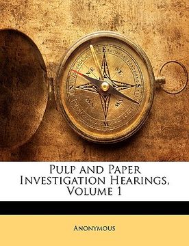 portada pulp and paper investigation hearings, volume 1