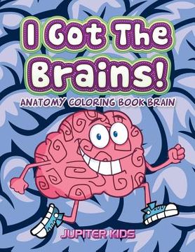 portada I Got The Brains!: Anatomy Coloring Book Brain (en Inglés)