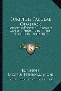 portada euripidis fabulae quatuor: scilicet hippolytus coronifer; alcestis iphigenia in aulide; iphigenia in tauris (1857)
