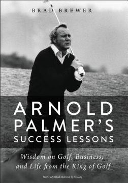 portada Arnold Palmer's Success Lessons: Wisdom on Golf, Business, and Life From the King of Golf (en Inglés)