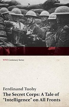 portada The Secret Corps: A Tale of Intelligence on all Fronts (Wwi Centenary Series) (en Inglés)