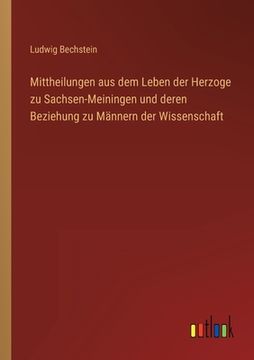portada Mittheilungen aus dem Leben der Herzoge zu Sachsen-Meiningen und deren Beziehung zu Männern der Wissenschaft (en Alemán)