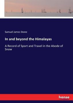 portada In and beyond the Himalayas: A Record of Sport and Travel in the Abode of Snow